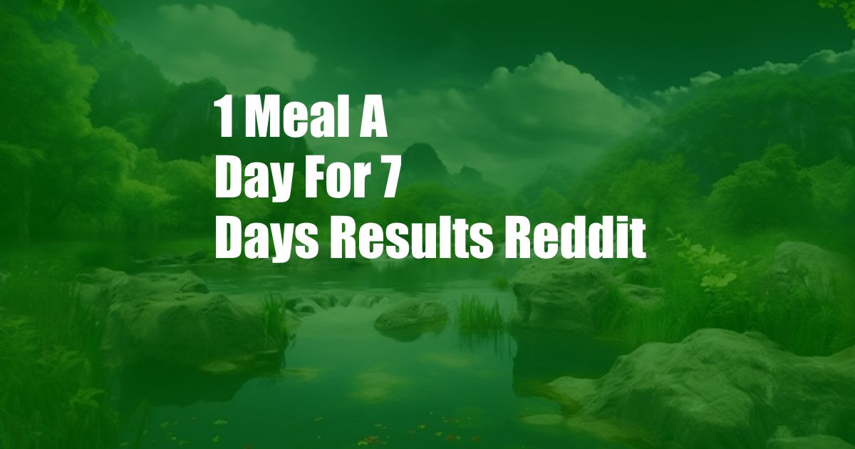 1 Meal A Day For 7 Days Results Reddit