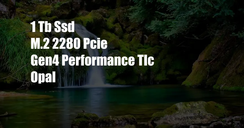 1 Tb Ssd M.2 2280 Pcie Gen4 Performance Tlc Opal