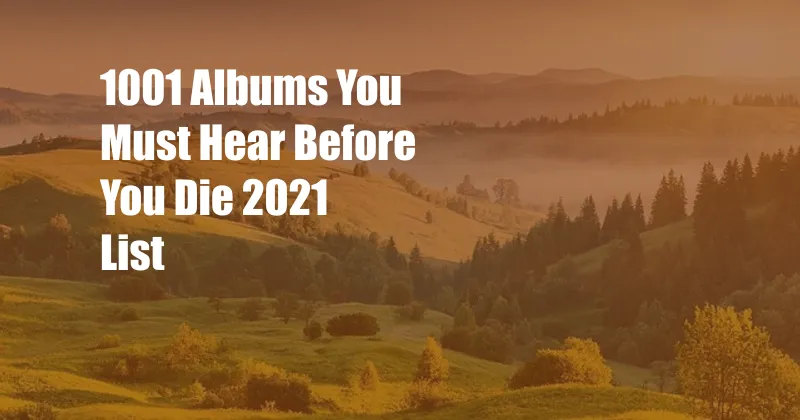 1001 Albums You Must Hear Before You Die 2021 List