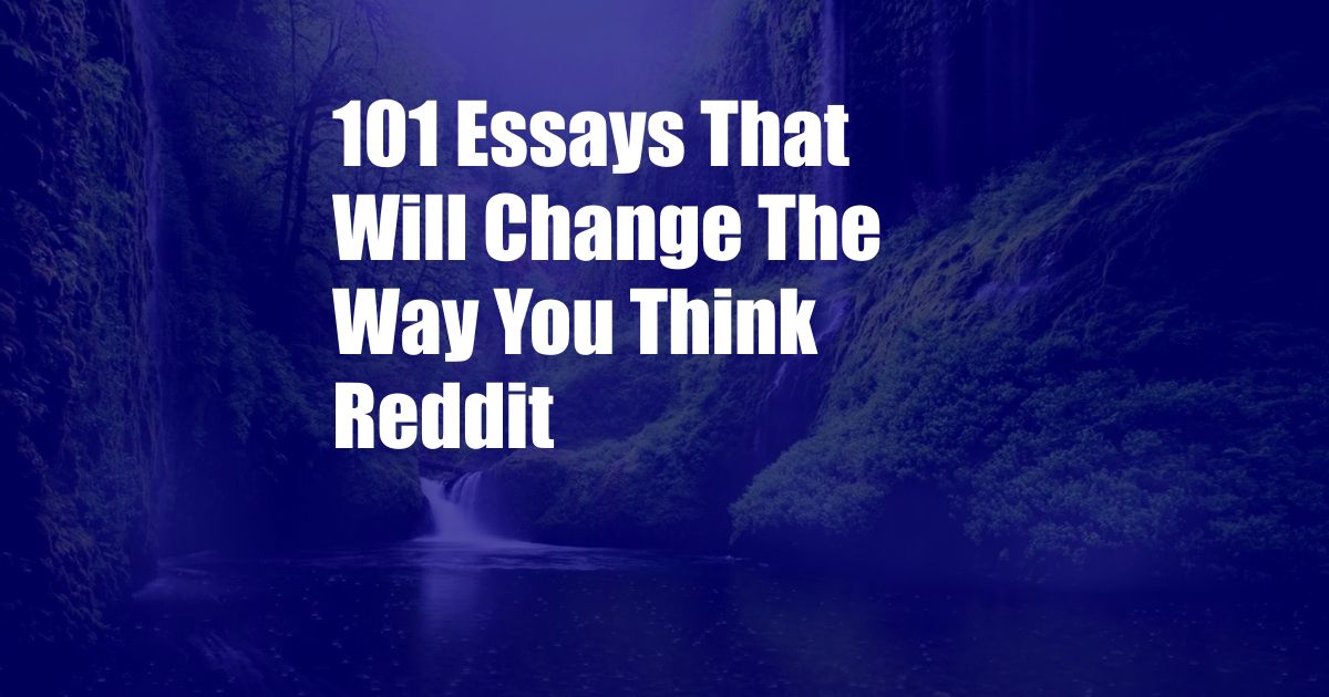 101 Essays That Will Change The Way You Think Reddit