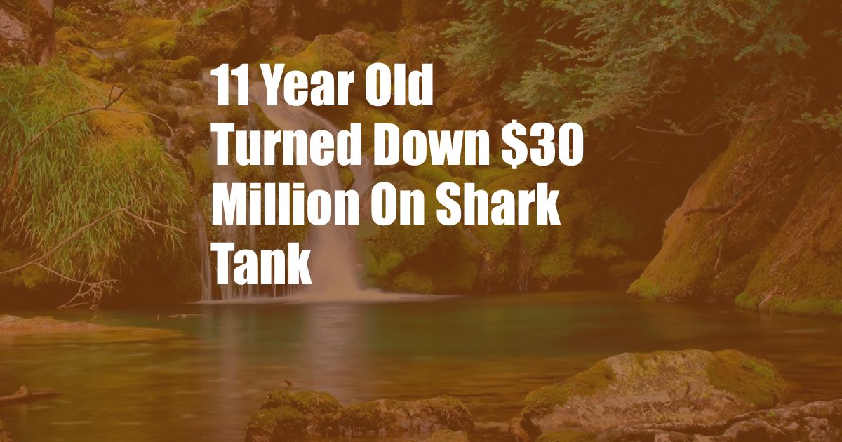 11 Year Old Turned Down $30 Million On Shark Tank