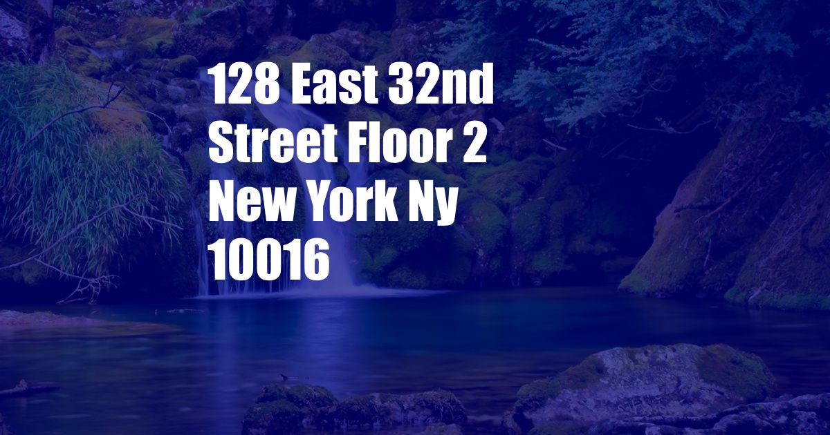 128 East 32nd Street Floor 2 New York Ny 10016