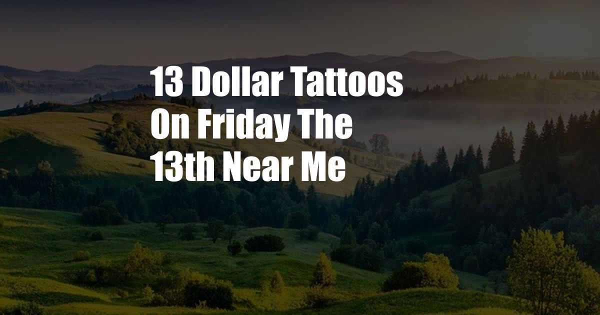 13 Dollar Tattoos On Friday The 13th Near Me