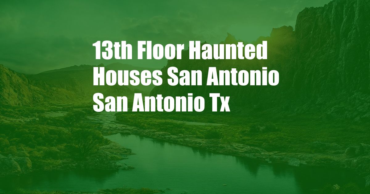 13th Floor Haunted Houses San Antonio San Antonio Tx