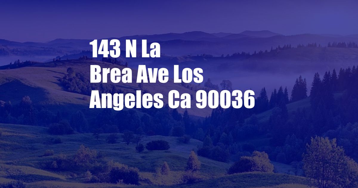 143 N La Brea Ave Los Angeles Ca 90036
