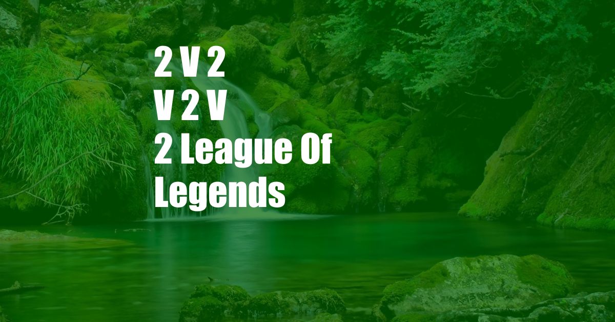 2 V 2 V 2 V 2 League Of Legends