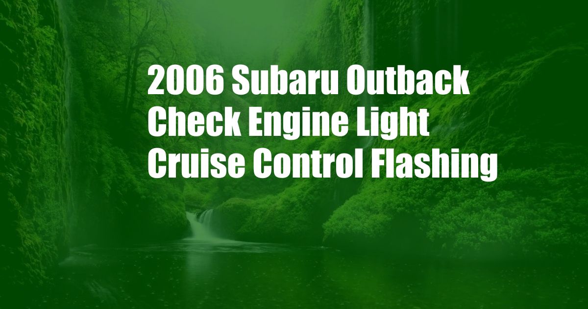 2006 Subaru Outback Check Engine Light Cruise Control Flashing