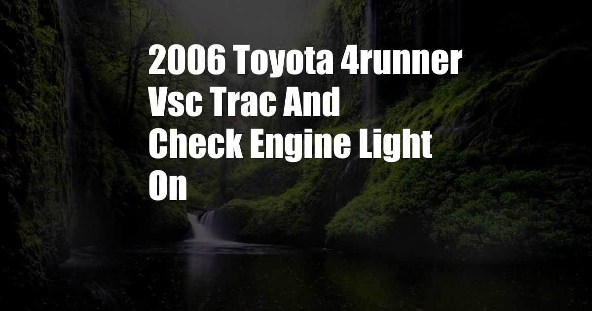 2006 Toyota 4runner Vsc Trac And Check Engine Light On