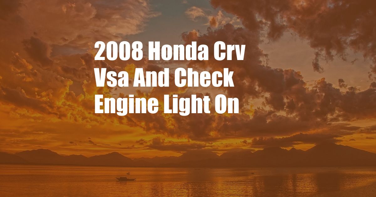 2008 Honda Crv Vsa And Check Engine Light On