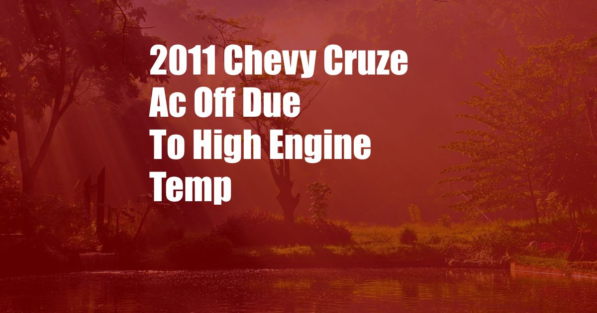 2011 Chevy Cruze Ac Off Due To High Engine Temp