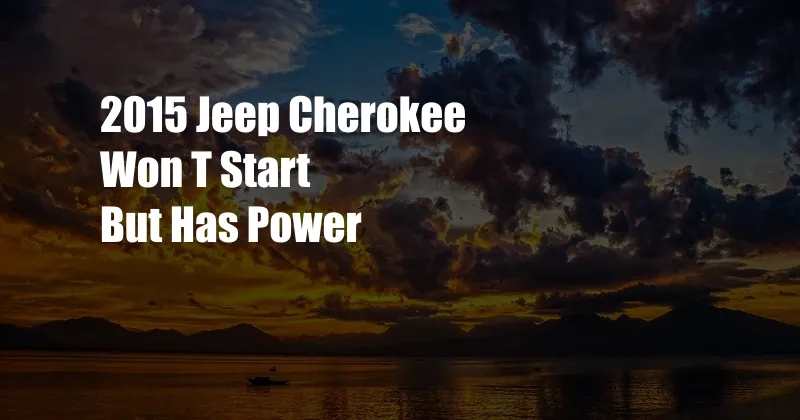 2015 Jeep Cherokee Won T Start But Has Power