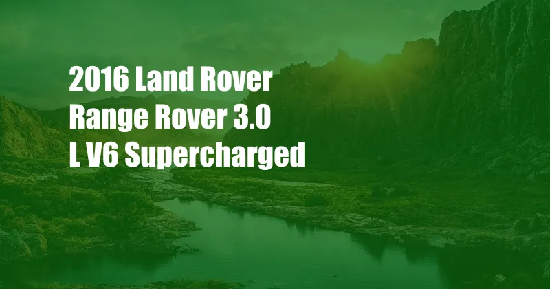 2016 Land Rover Range Rover 3.0 L V6 Supercharged