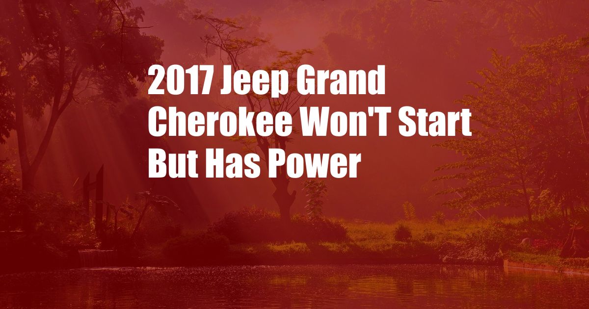 2017 Jeep Grand Cherokee Won'T Start But Has Power