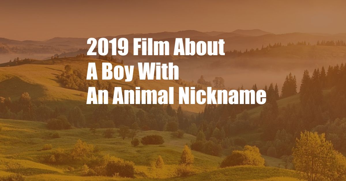 2019 Film About A Boy With An Animal Nickname