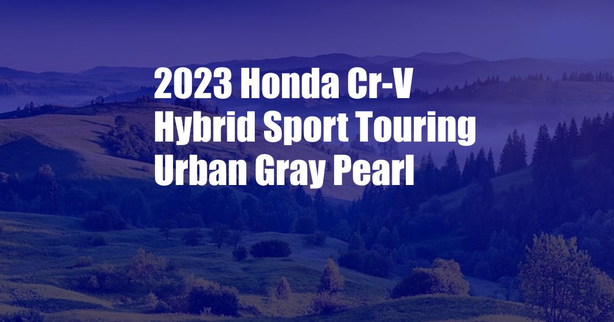 2023 Honda Cr-V Hybrid Sport Touring Urban Gray Pearl
