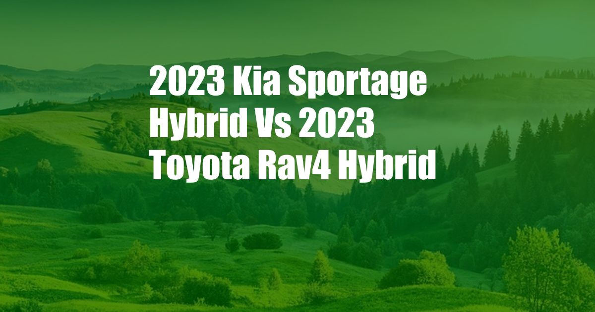 2023 Kia Sportage Hybrid Vs 2023 Toyota Rav4 Hybrid