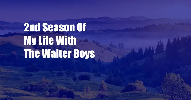 2nd Season Of My Life With The Walter Boys