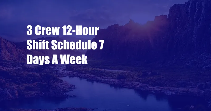 3 Crew 12-Hour Shift Schedule 7 Days A Week