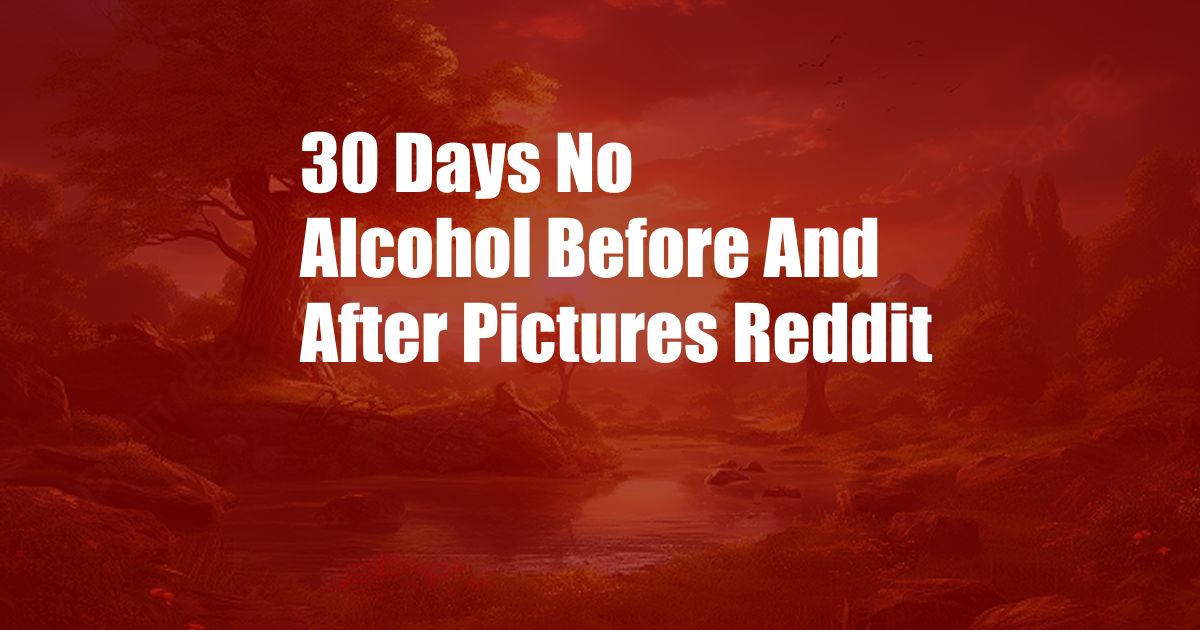30 Days No Alcohol Before And After Pictures Reddit