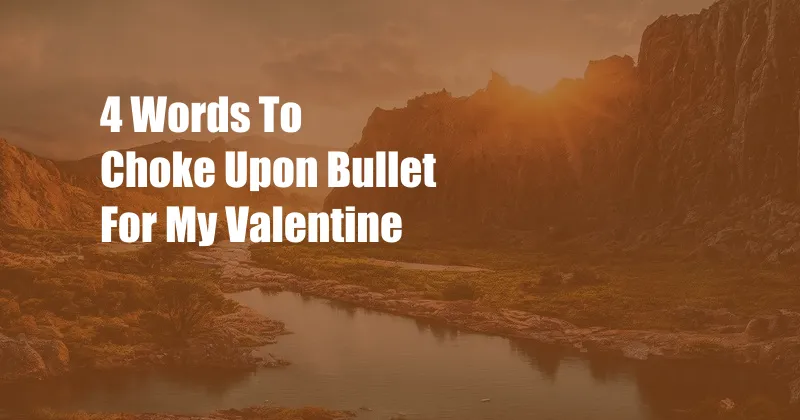 4 Words To Choke Upon Bullet For My Valentine