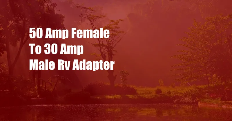 50 Amp Female To 30 Amp Male Rv Adapter