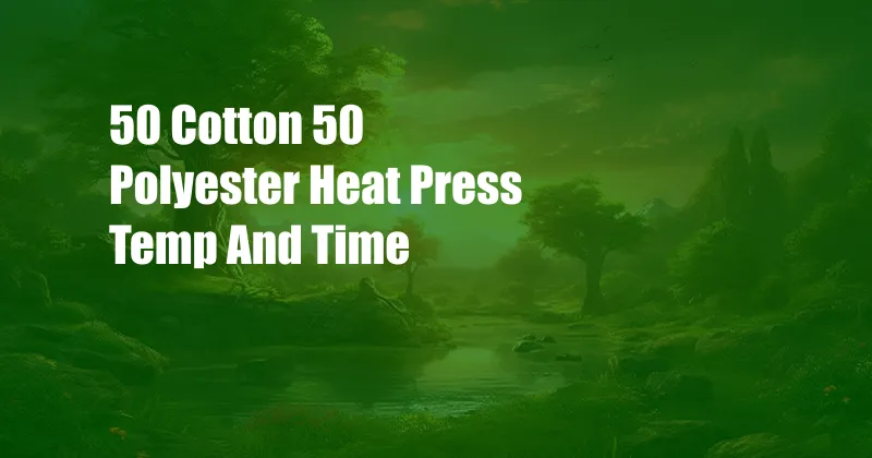 50 Cotton 50 Polyester Heat Press Temp And Time