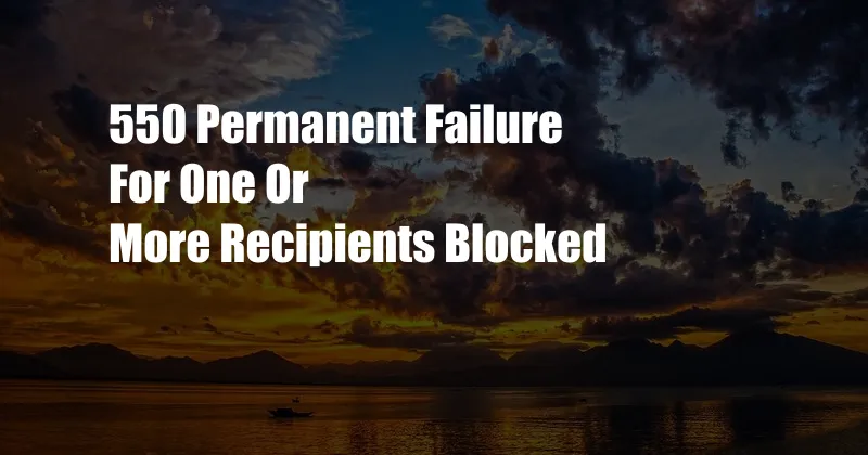 550 Permanent Failure For One Or More Recipients Blocked