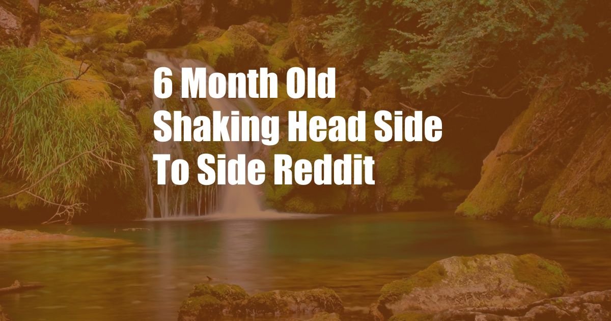 6 Month Old Shaking Head Side To Side Reddit