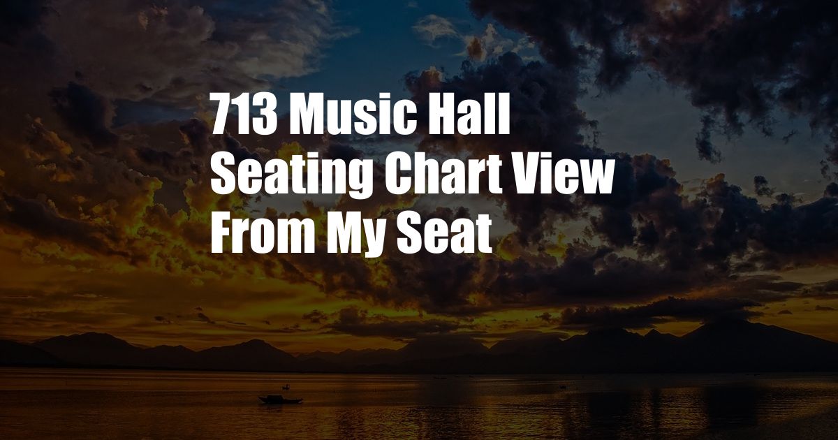 713 Music Hall Seating Chart View From My Seat