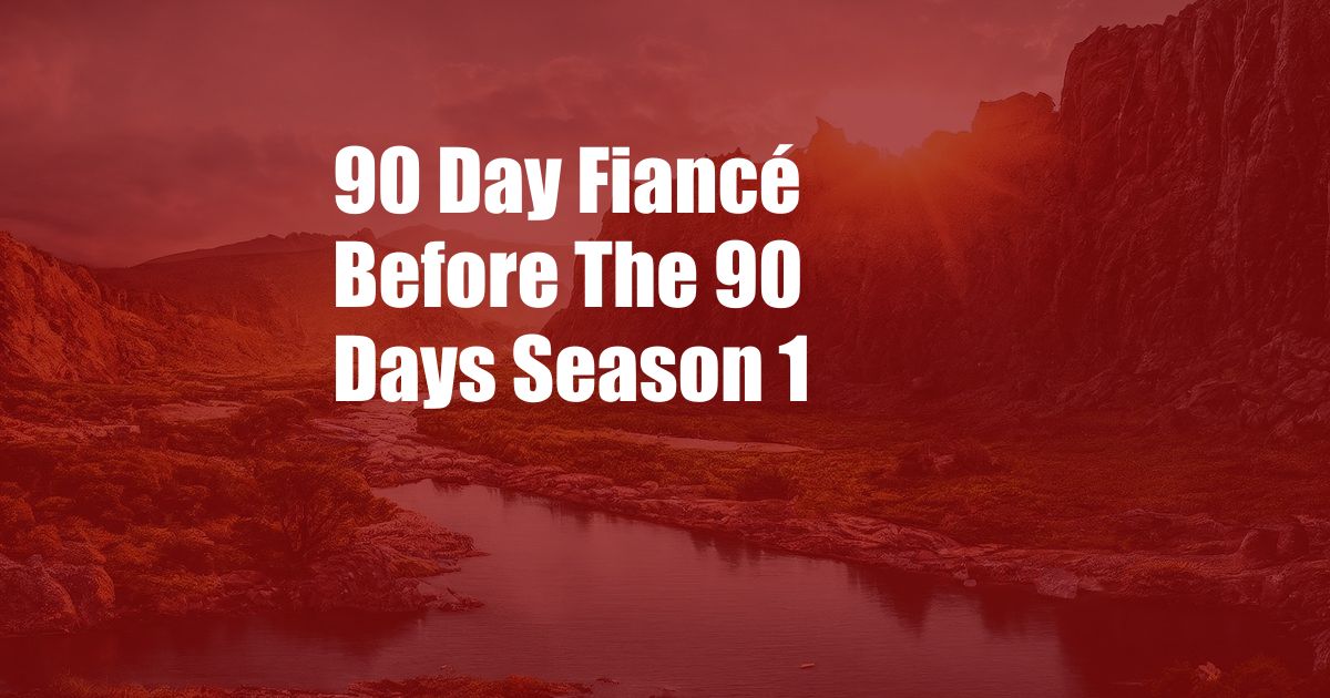 90 Day Fiancé Before The 90 Days Season 1