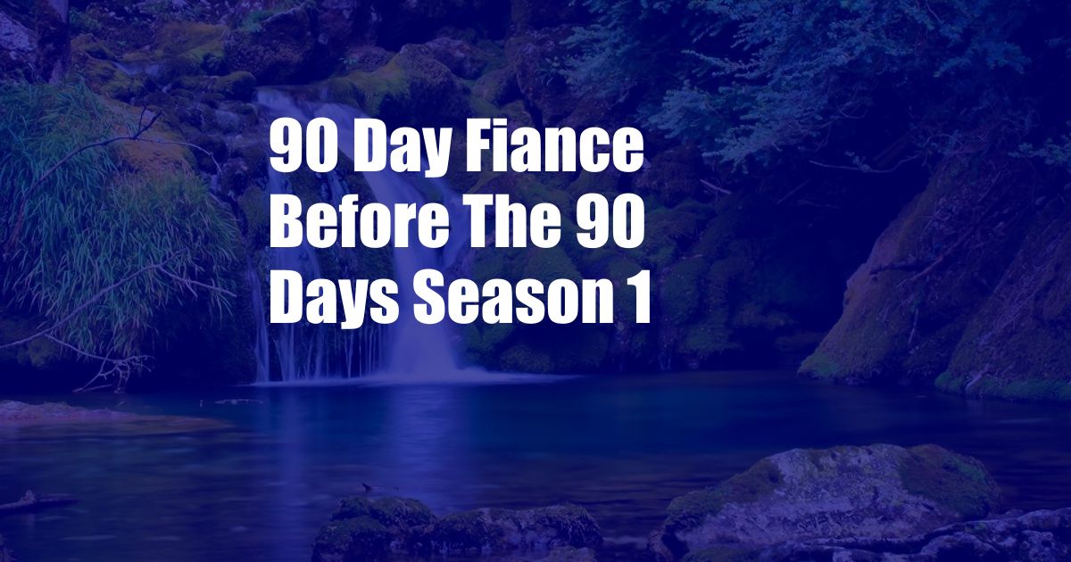 90 Day Fiance Before The 90 Days Season 1