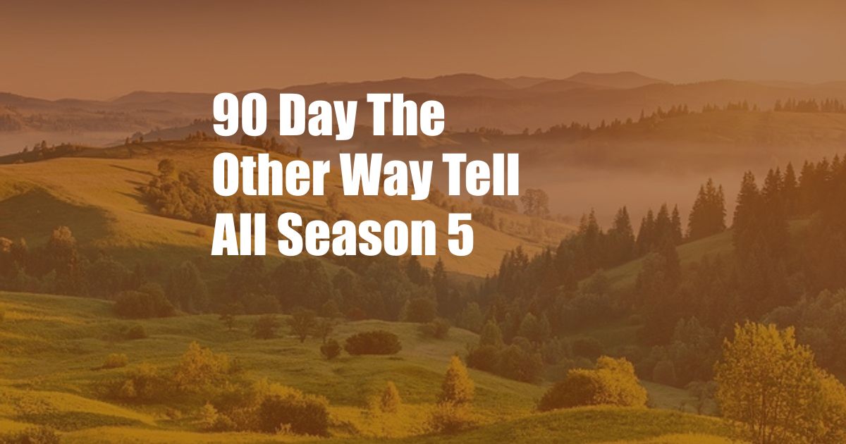 90 Day The Other Way Tell All Season 5