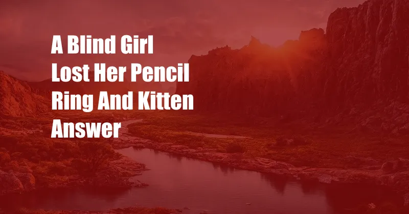 A Blind Girl Lost Her Pencil Ring And Kitten Answer