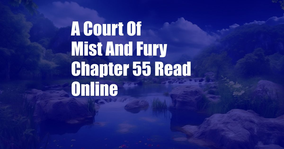 A Court Of Mist And Fury Chapter 55 Read Online