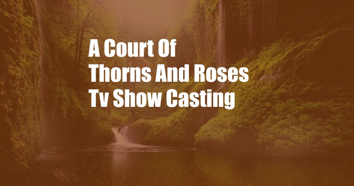 A Court Of Thorns And Roses Tv Show Casting