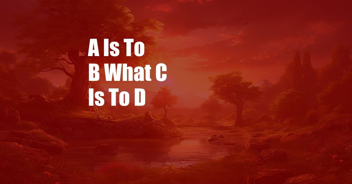 A Is To B What C Is To D