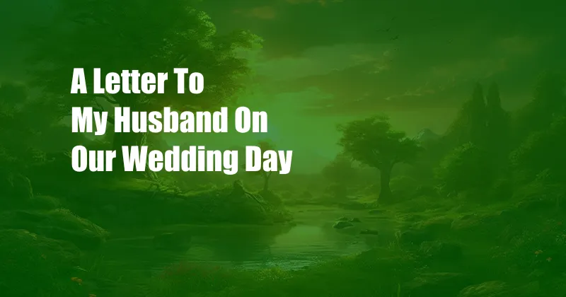 A Letter To My Husband On Our Wedding Day