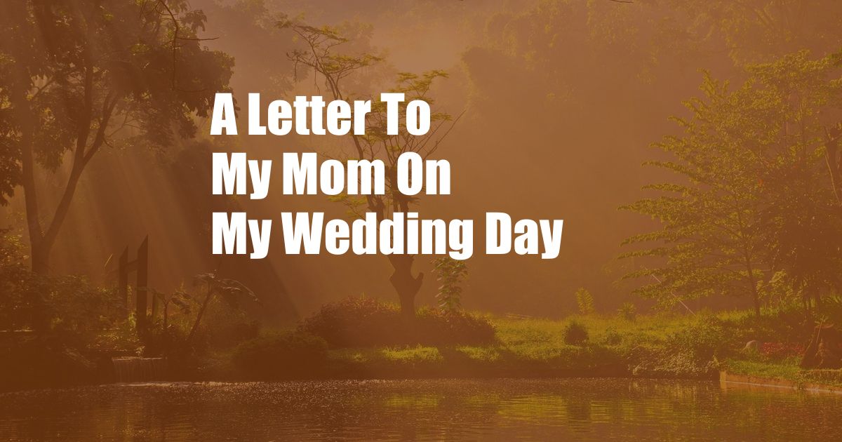 A Letter To My Mom On My Wedding Day