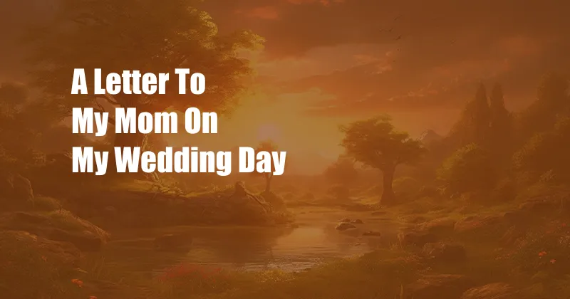 A Letter To My Mom On My Wedding Day