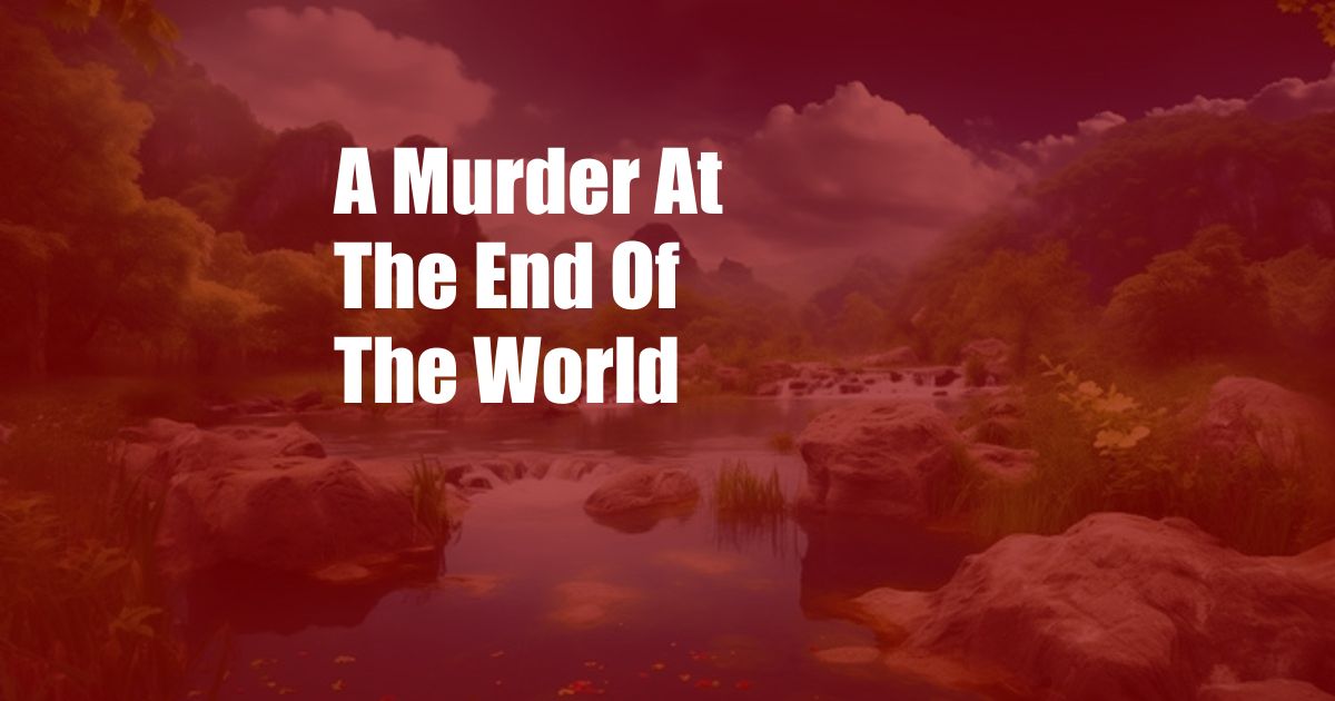 A Murder At The End Of The World 