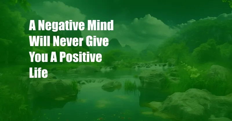 A Negative Mind Will Never Give You A Positive Life