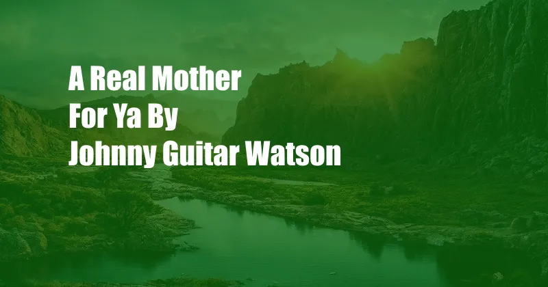 A Real Mother For Ya By Johnny Guitar Watson