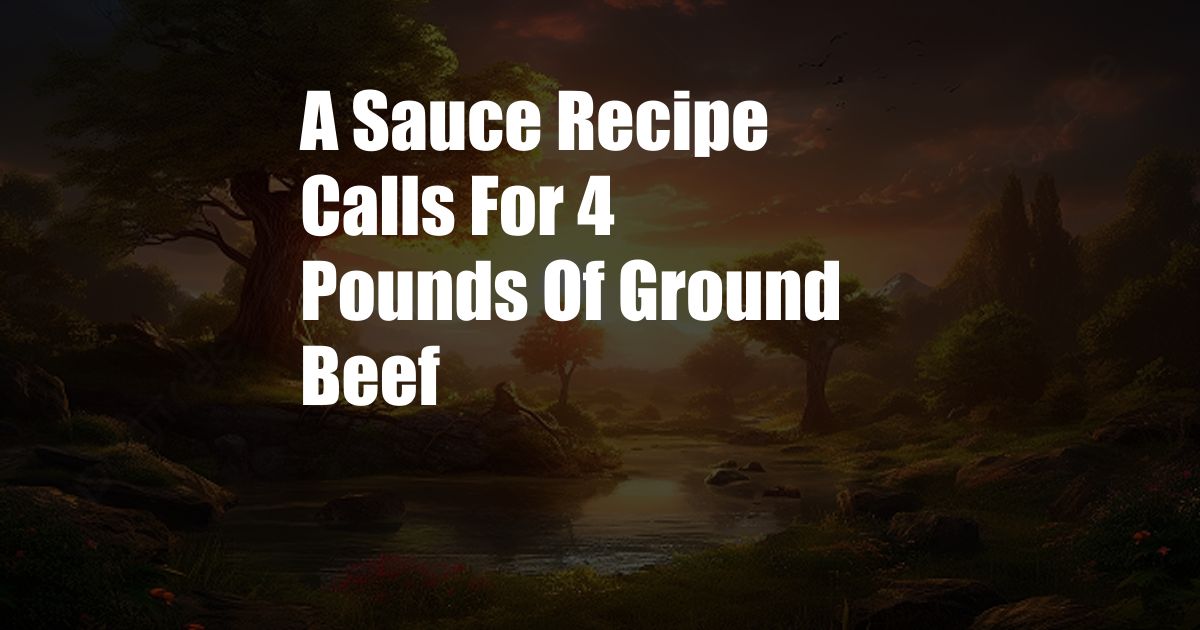 A Sauce Recipe Calls For 4 Pounds Of Ground Beef