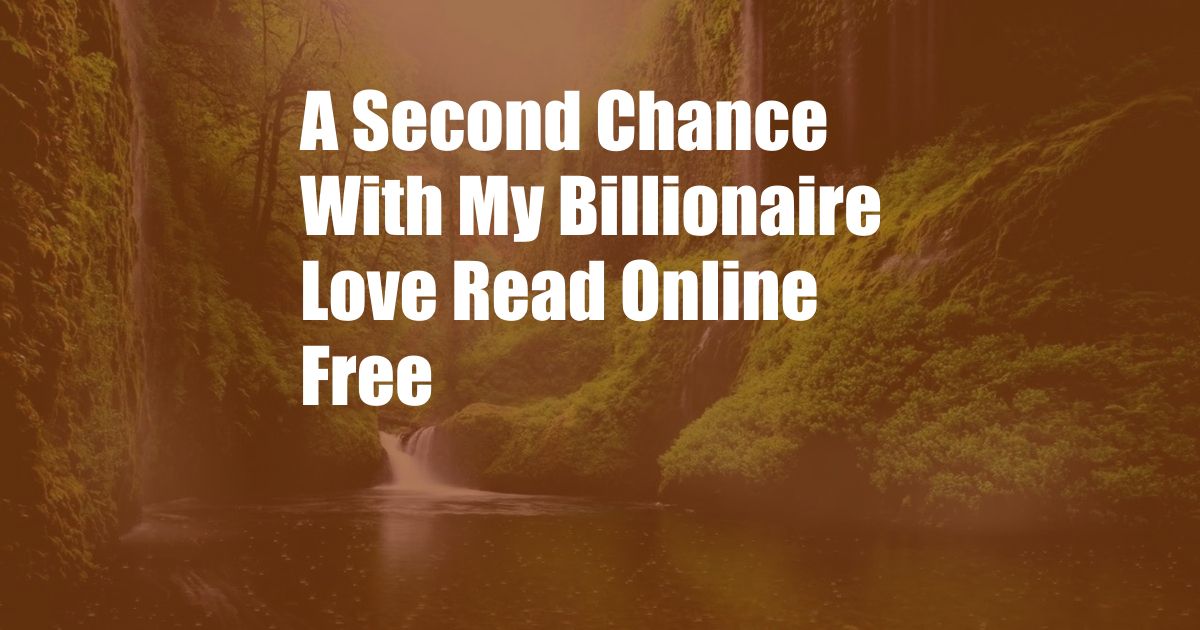 A Second Chance With My Billionaire Love Read Online Free
