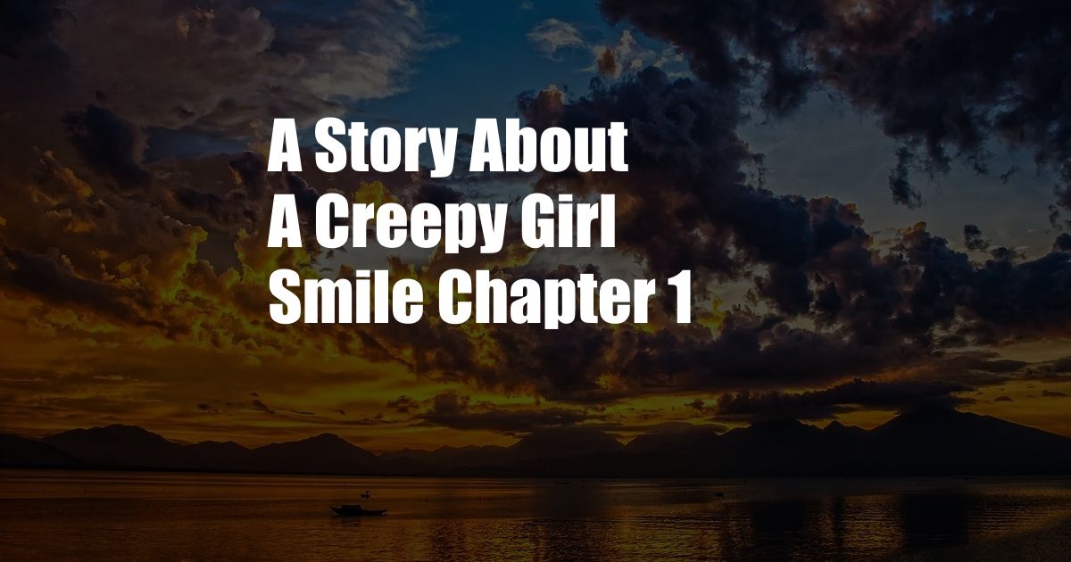 A Story About A Creepy Girl Smile Chapter 1