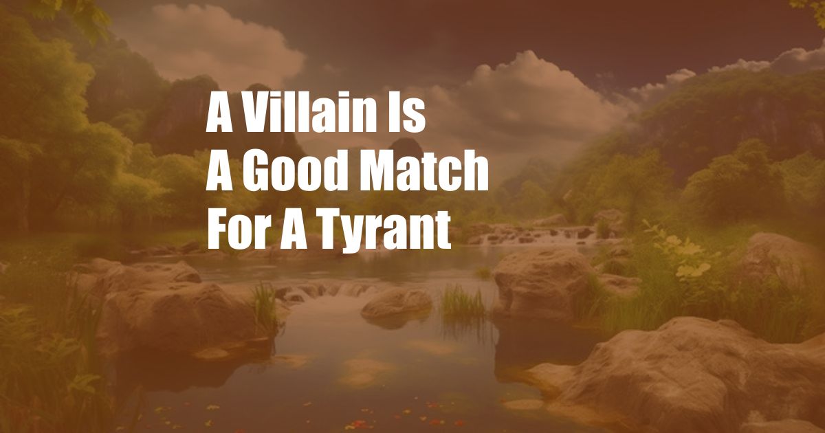 A Villain Is A Good Match For A Tyrant