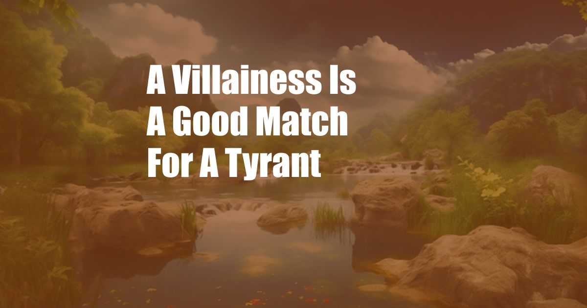 A Villainess Is A Good Match For A Tyrant