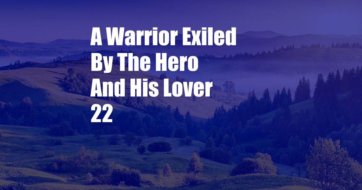 A Warrior Exiled By The Hero And His Lover 22