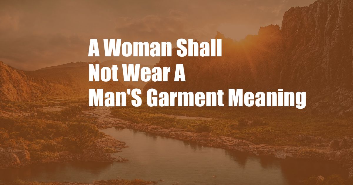 A Woman Shall Not Wear A Man'S Garment Meaning