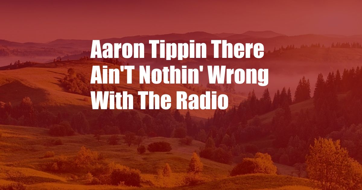 Aaron Tippin There Ain'T Nothin' Wrong With The Radio